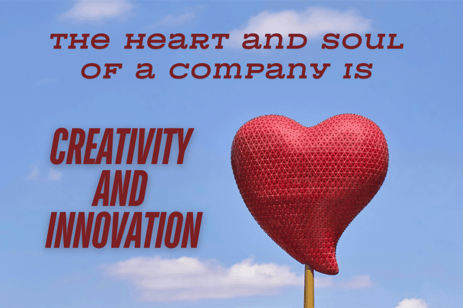 The heart and soul of a company is creativity and motivation