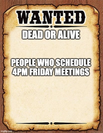 Bounty Meme for schedulers of friday afternoon meetings