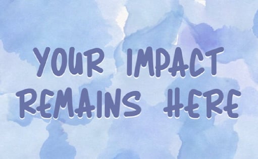 farewell message to coworker: YOUR IMPACT REMAINS HERE